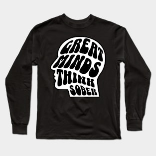 Great Minds Think Sober Long Sleeve T-Shirt